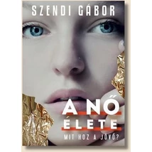  A NŐ ÉLETE - SZENDI GÁBOR