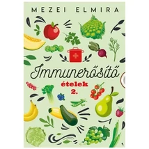 IMMUNERŐSÍTŐ ÉTELEK 2. - MEZEI ELMIRA