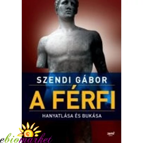 Szendi Gábor: A férfi hanyatlása és bukása