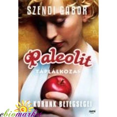 Szendi Gábor: Paleolit táplálkozás és korunk betegségei
